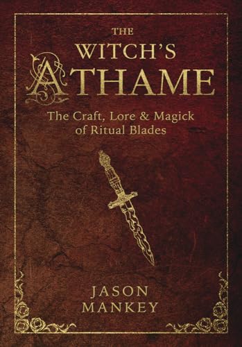 The Witch's Athame: The Craft, Lore & Magick of Ritual Blades (The Witch's Tools Series, 3)