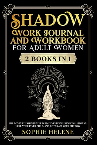 Shadow Work Journal and Workbook for Adult Women |2 books in 1|: The complete step-by-step guide to release emotional blocks, heal your inner child, and integrate your shadow
